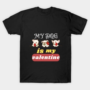 my dog is my valentine T-Shirt